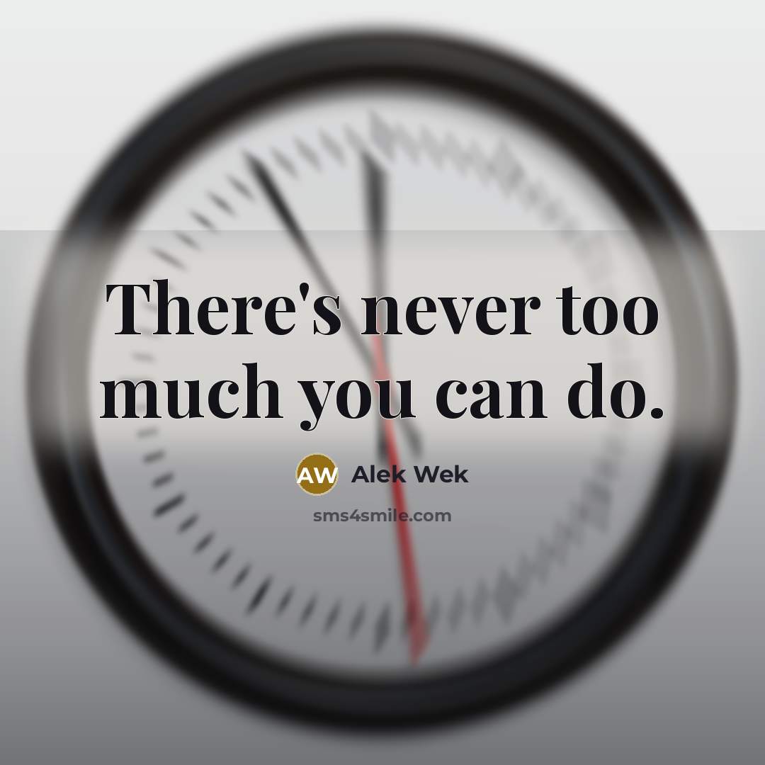 “There's never too much you can do.…” quote by Alek Wek