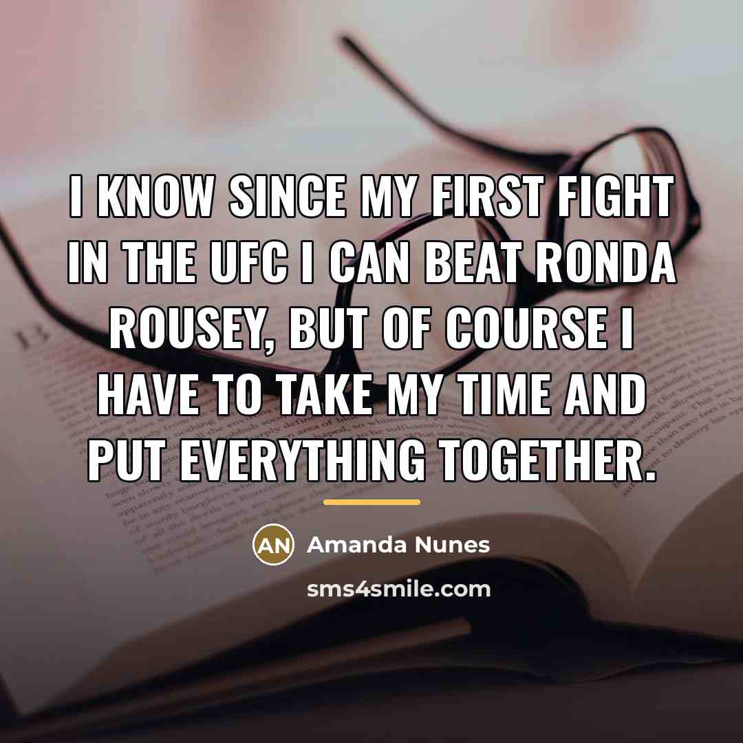 “I know since my first fight in the UFC I…” quote by Amanda Nunes