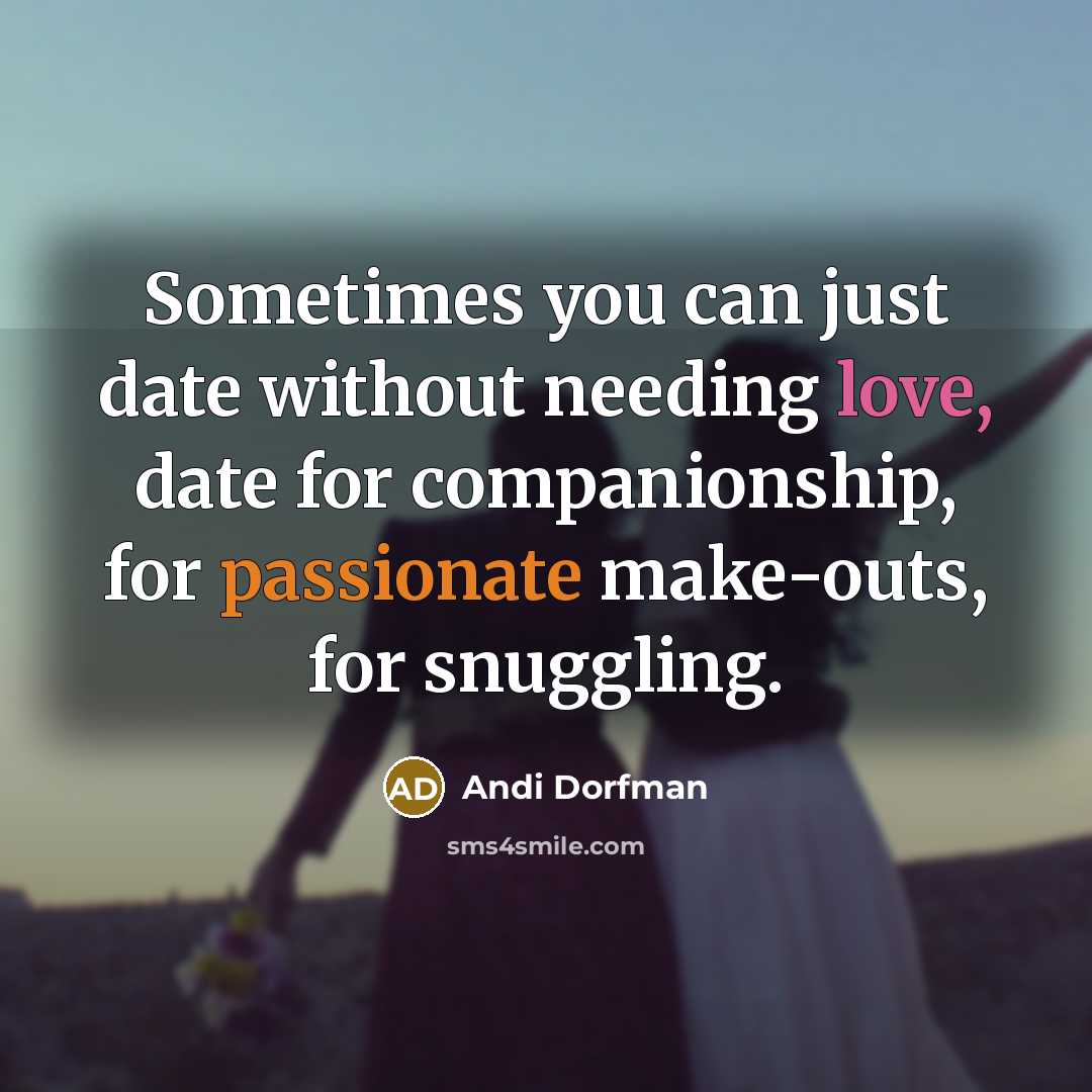 “Sometimes you can just date without needing love, date for…” quote by Andi Dorfman