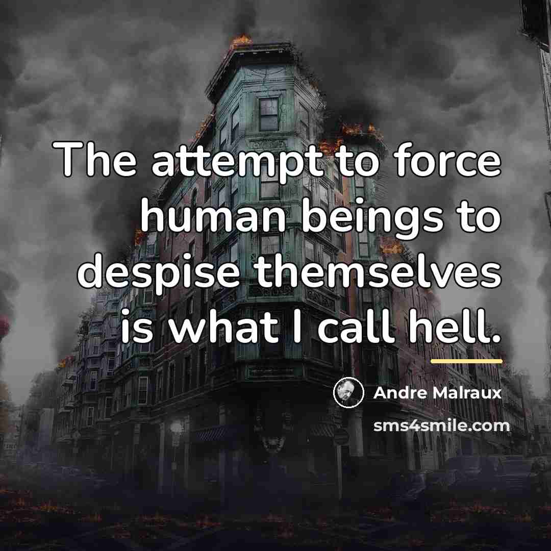 “The attempt to force human beings to despise themselves is…” quote by Andre Malraux
