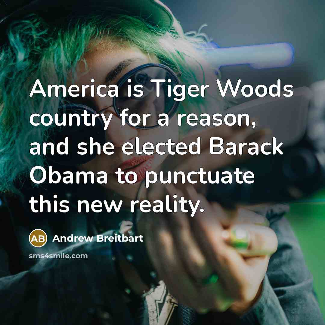 “America is Tiger Woods country for a reason, and she…” quote by Andrew Breitbart