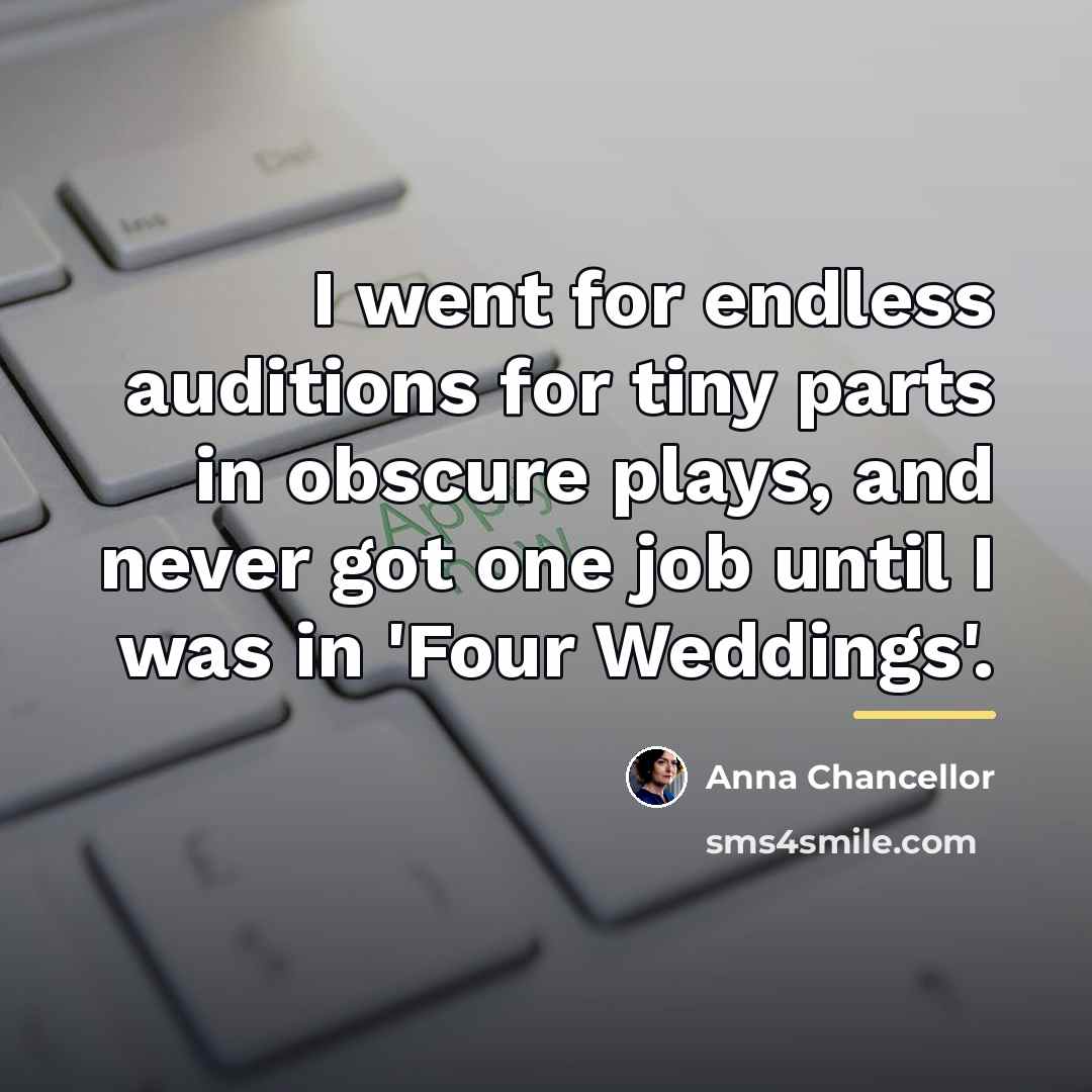 “I went for endless auditions for tiny parts in obscure…” quote by Anna Chancellor