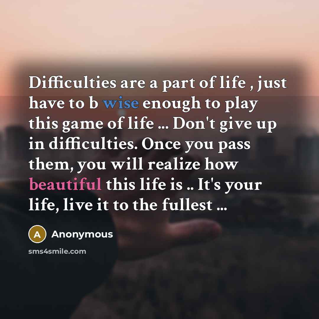 “Difficulties are a part of life , just have to…” quote by Anonymous