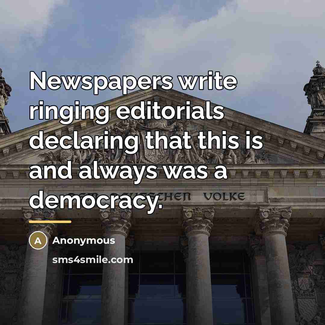 “Newspapers write ringing editorials declaring that this is and always…” quote by Anonymous