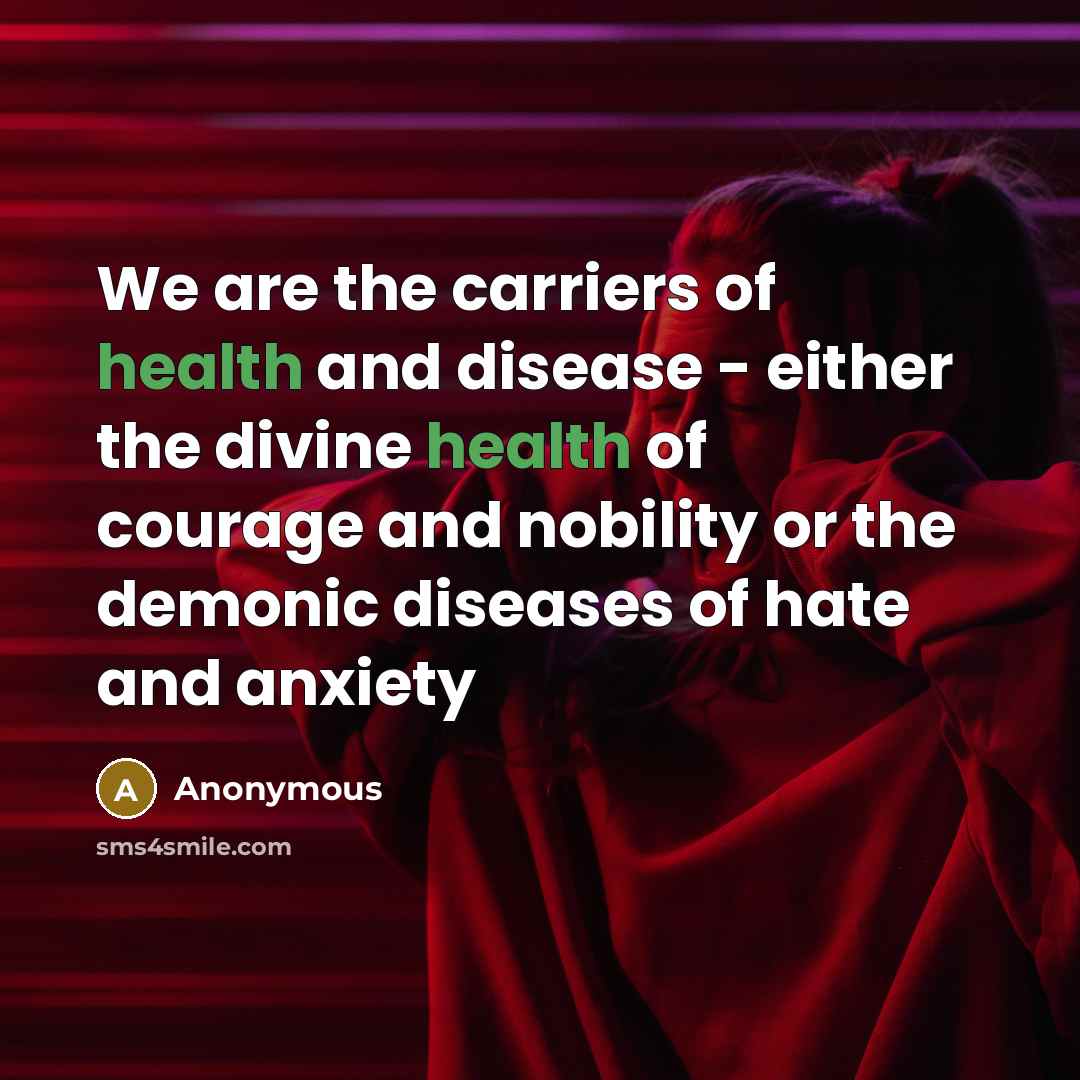 “We are the carriers of health and disease - either…” quote by Anonymous