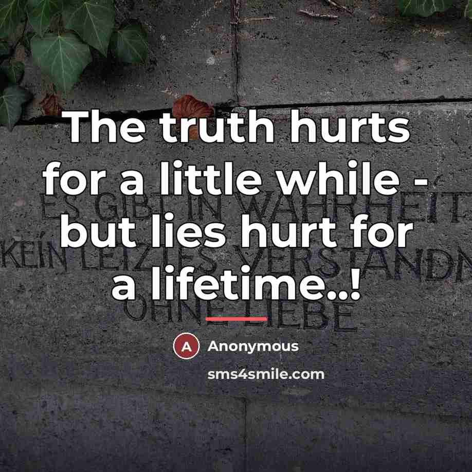 “The truth hurts for a little while - but lies…” quote by Anonymous