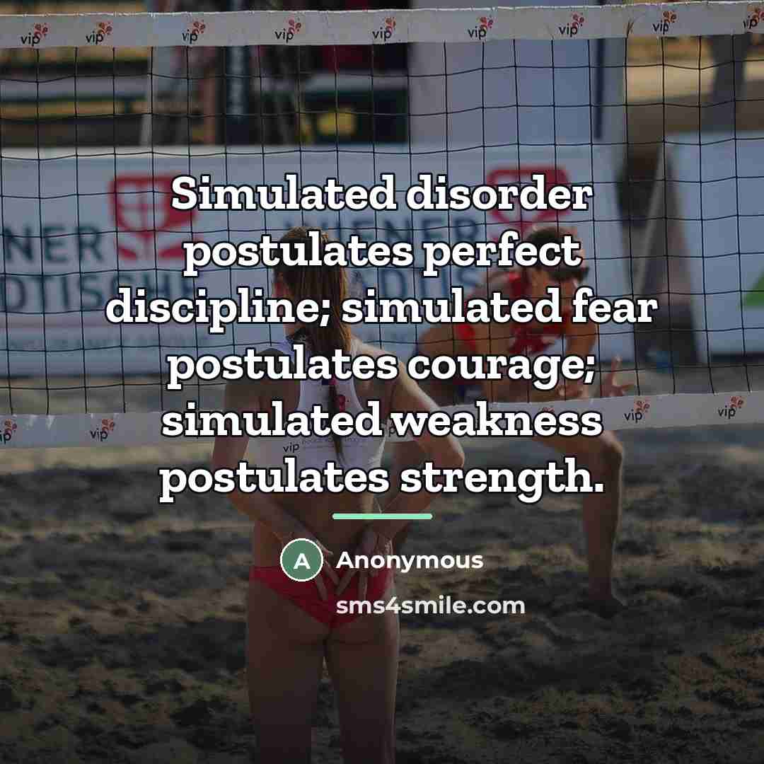 “Simulated disorder postulates perfect discipline; simulated fear postulates courage; simulated…” quote by Anonymous