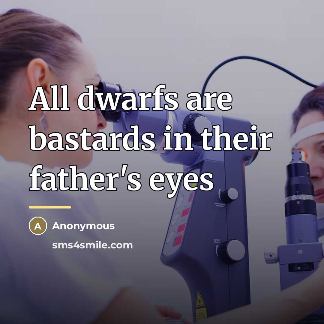 “All dwarfs are bastards in their father's eyes…” quote by Anonymous
