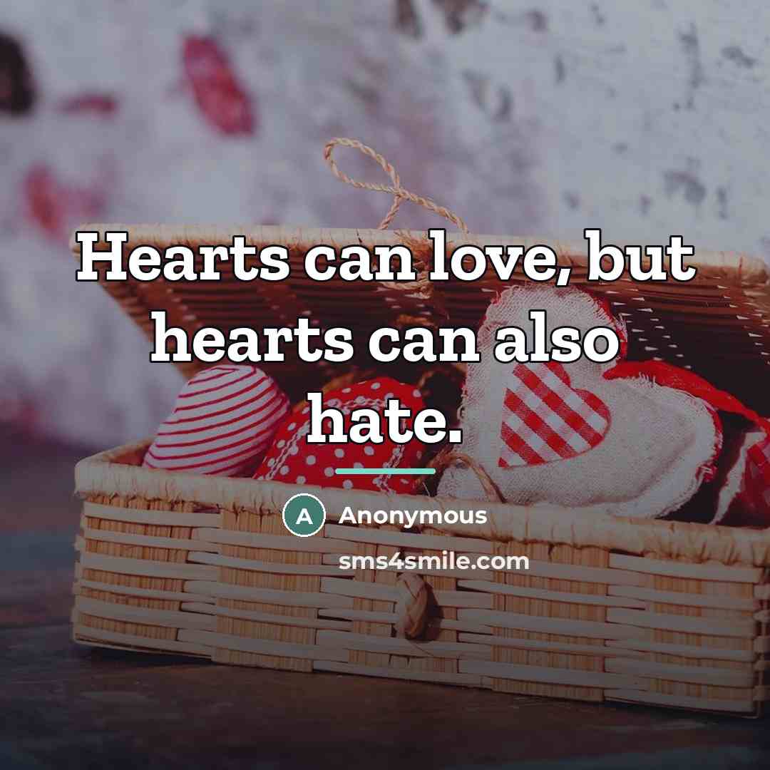 “Hearts can love, but hearts can also hate.…” quote by Anonymous