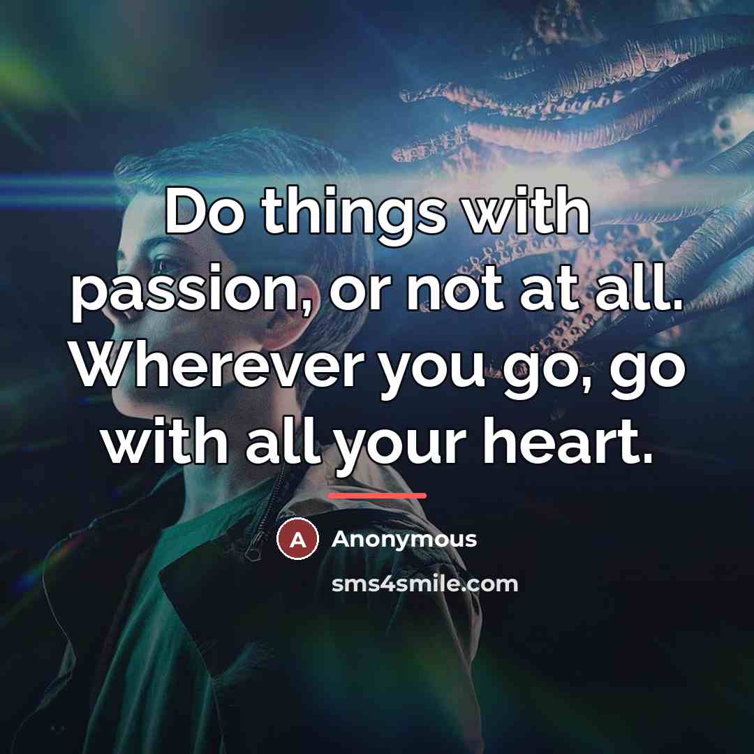 “Do things with passion, or not at all. Wherever you…” quote by Anonymous