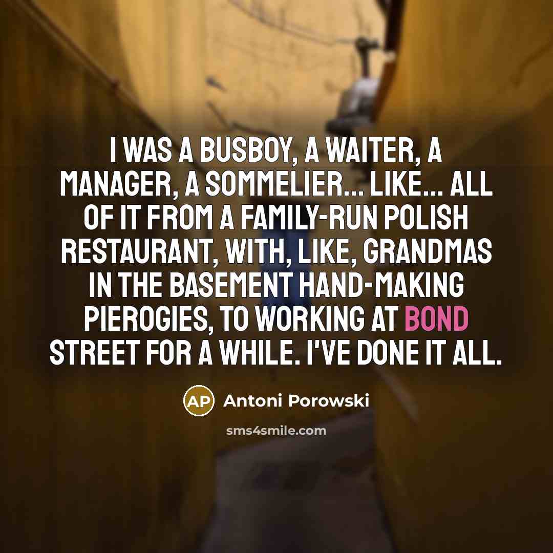 “I was a busboy, a waiter, a manager, a sommelier...…” quote by Antoni Porowski
