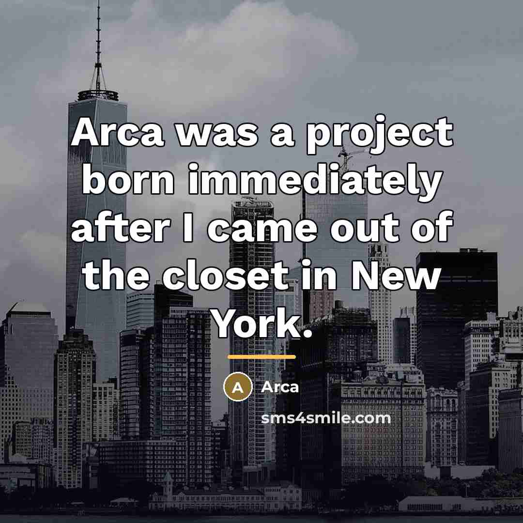 “Arca was a project born immediately after I came out…” quote by Arca