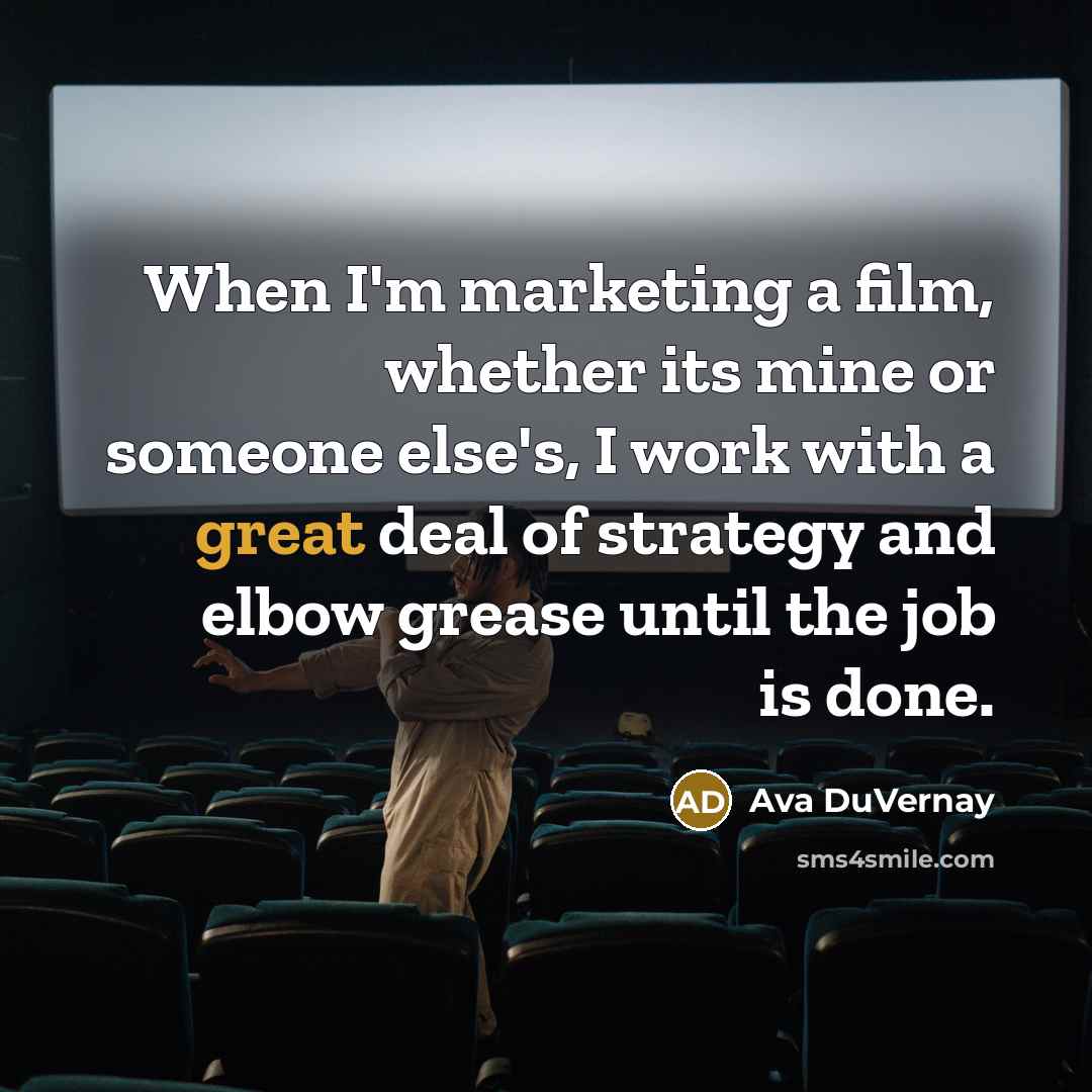 “When I'm marketing a film, whether its mine or someone…” quote by Ava DuVernay