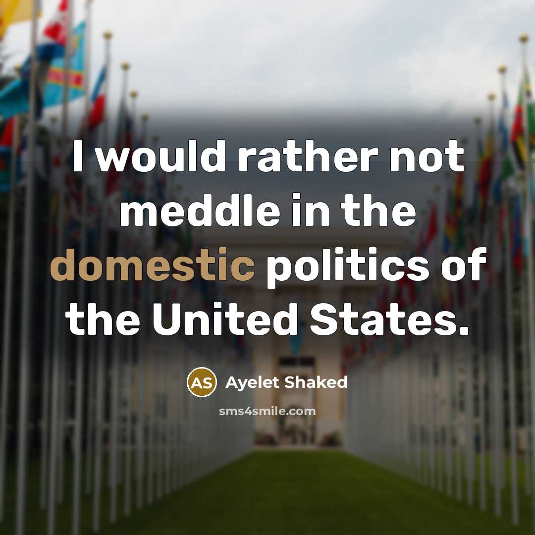 “I would rather not meddle in the domestic politics of…” quote by Ayelet Shaked