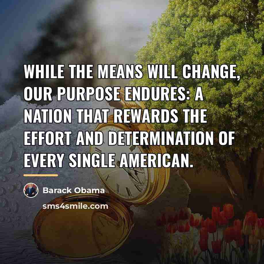 “While the means will change, our purpose endures: a nation…” quote by Barack Obama