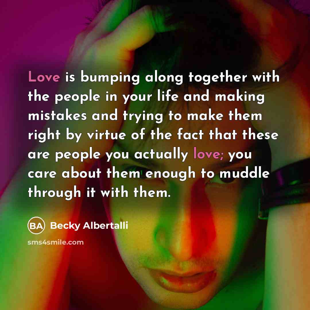 “Love is bumping along together with the people in your…” quote by Becky Albertalli