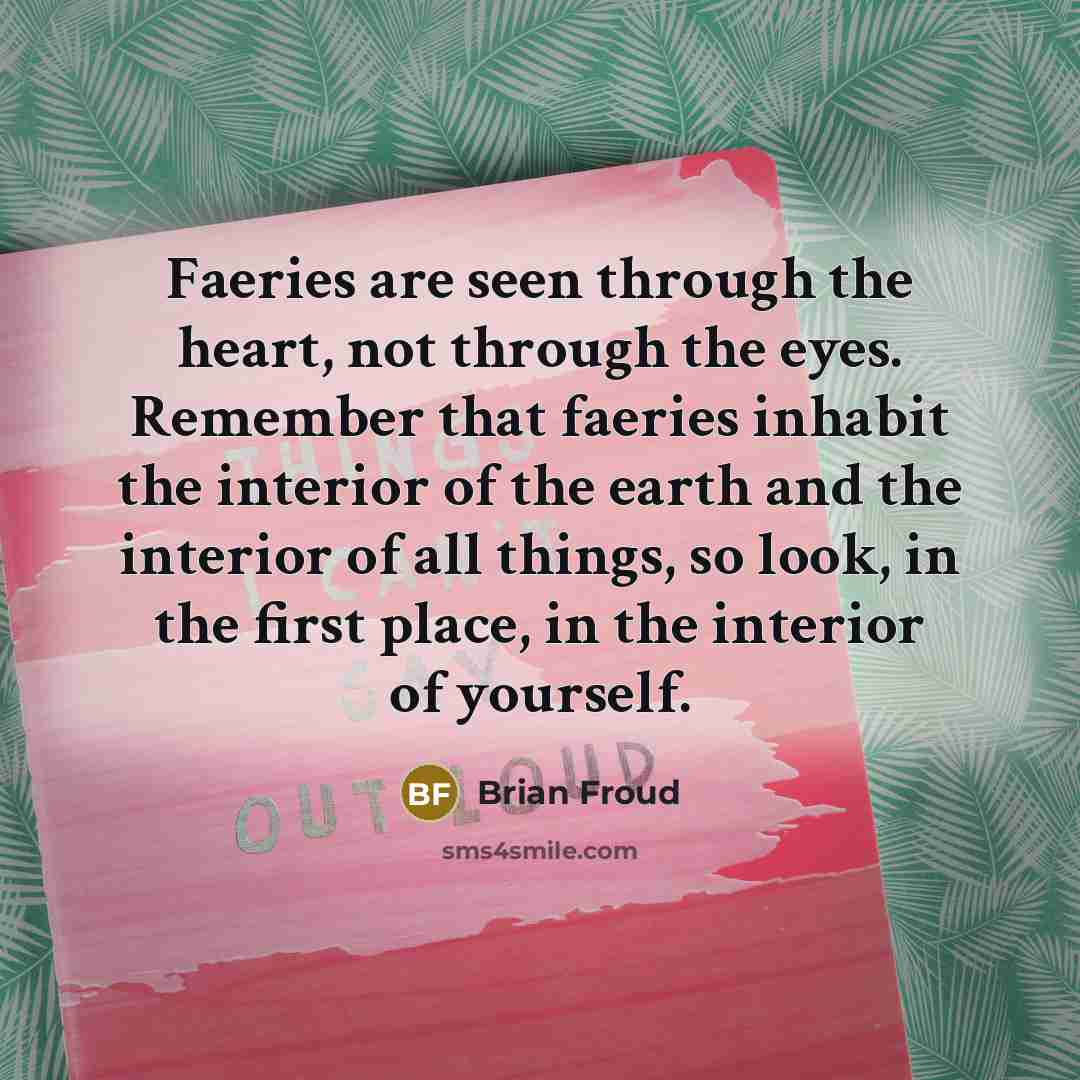 “Faeries are seen through the heart, not through the eyes.…” quote by Brian Froud