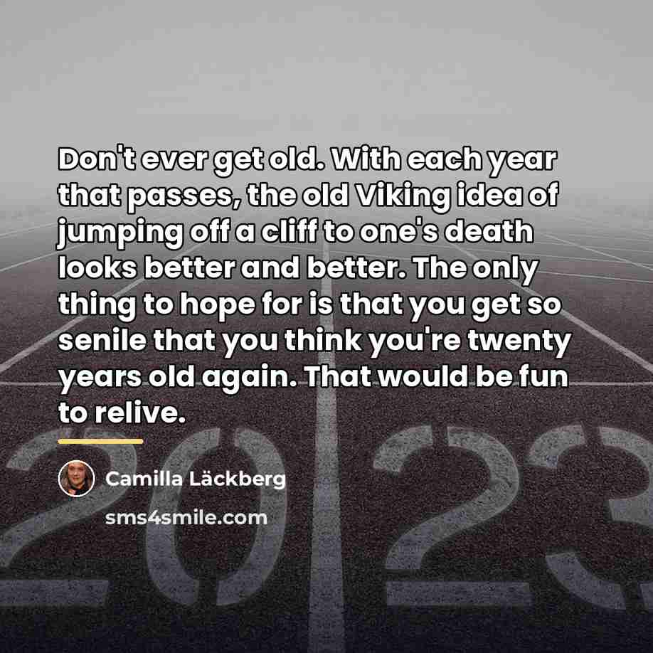 “Don't ever get old. With each year that passes, the…” quote by Camilla Lackberg