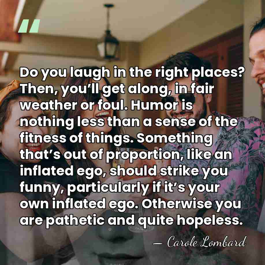 Do you laugh in the right places? Then, you’ll get along, in&hellip; - Carole Lombard