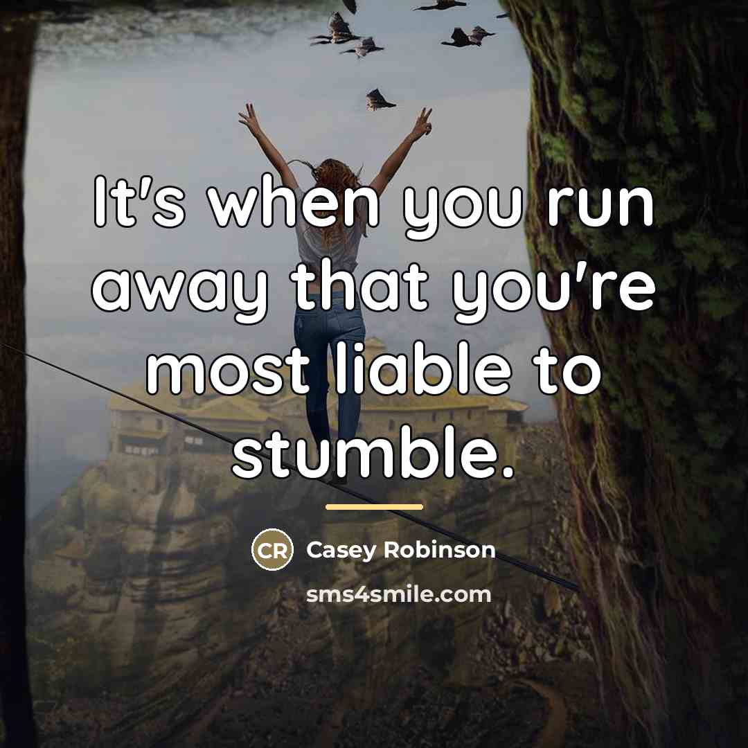 “It's when you run away that you're most liable to…” quote by Casey Robinson