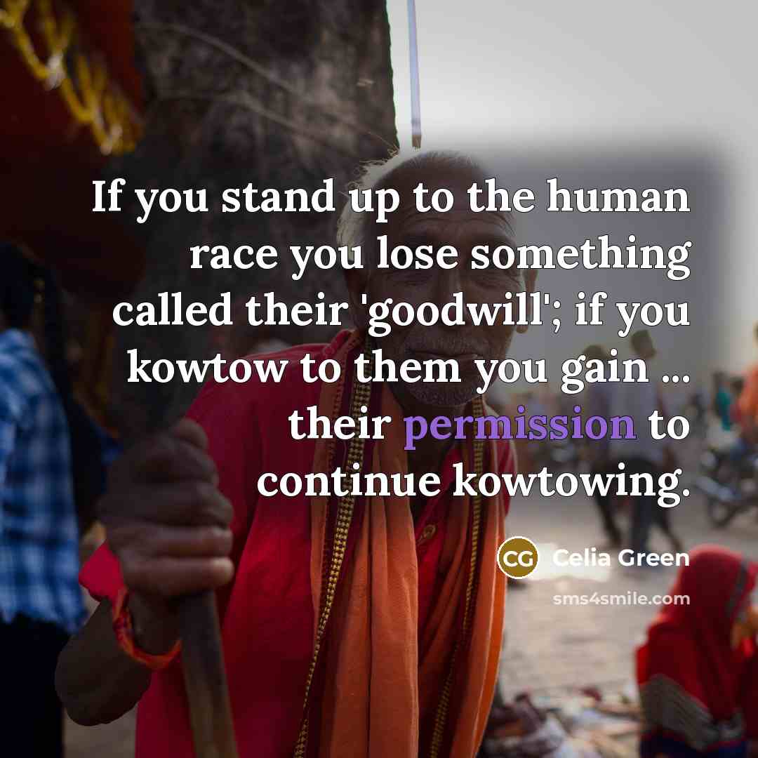 “If you stand up to the human race you lose…” quote by Celia Green