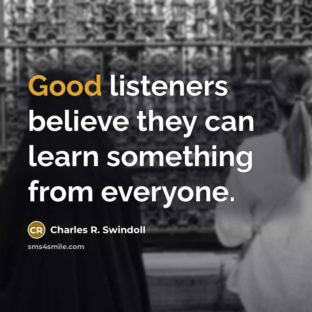 “Good listeners believe they can learn something from everyone.…” quote by Charles R. Swindoll