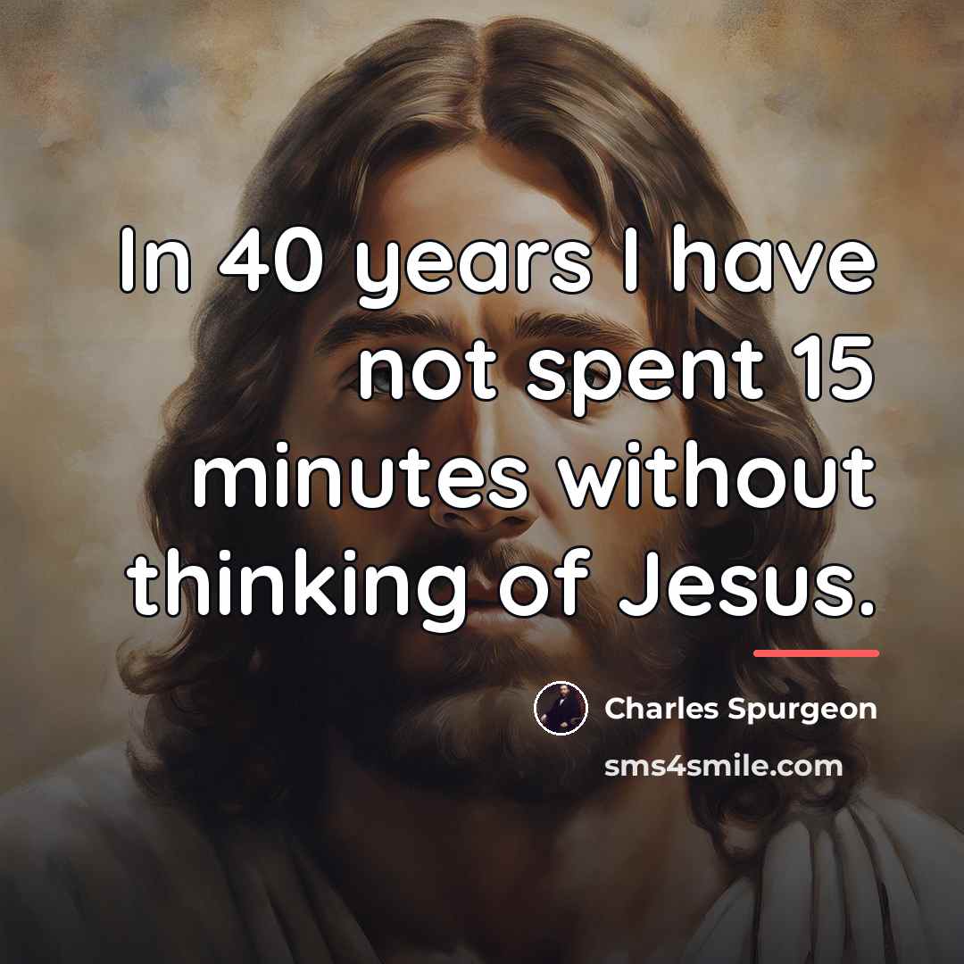 “In 40 years I have not spent 15 minutes without…” quote by Charles Spurgeon
