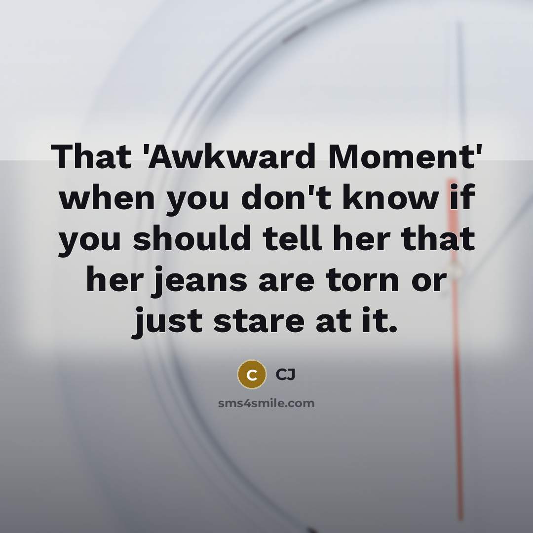 “That 'Awkward Moment' when you don't know if you should…” quote by CJ