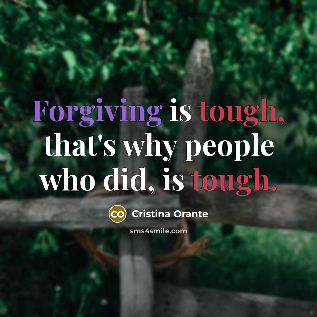 “Forgiving is tough, that's why people who did, is tough.…” quote by Cristina Orante