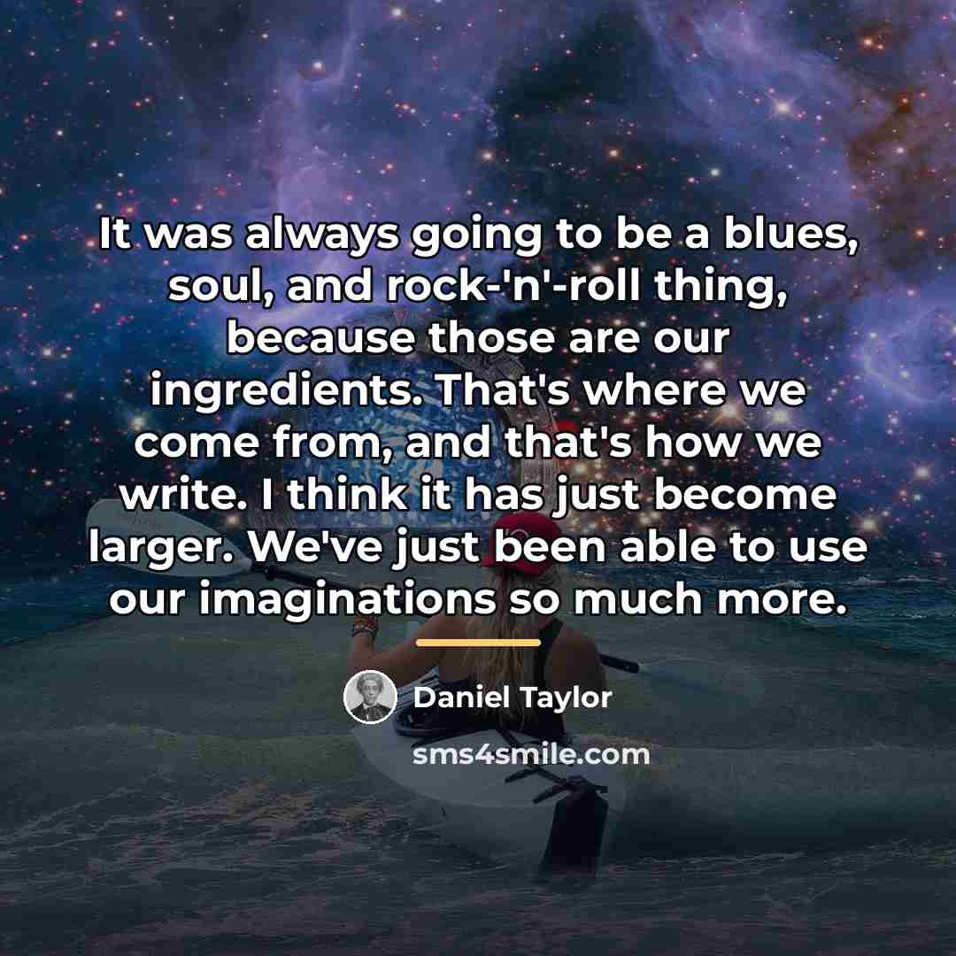 “It was always going to be a blues, soul, and…” quote by Daniel Taylor
