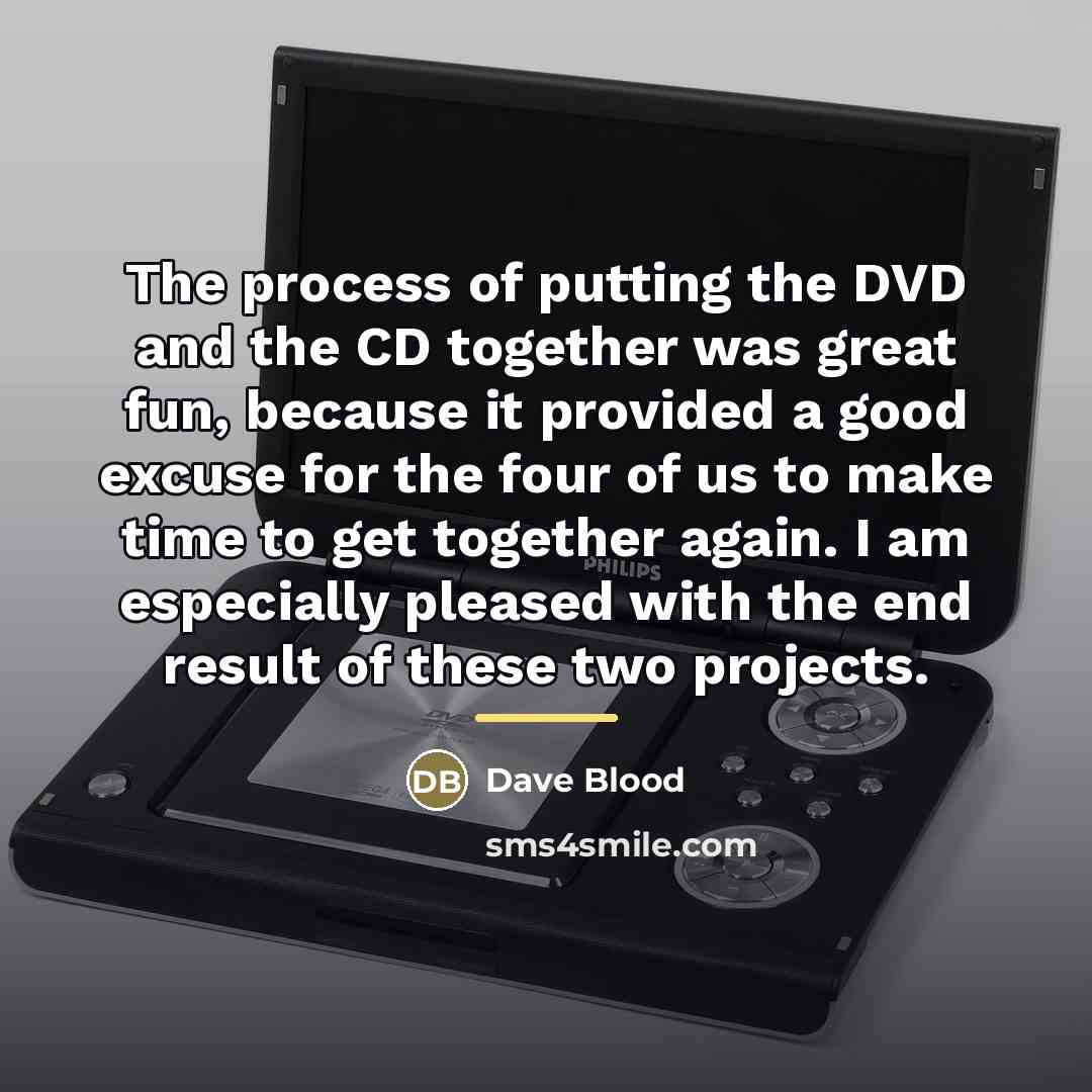 “The process of putting the DVD and the CD together…” quote by Anonymous