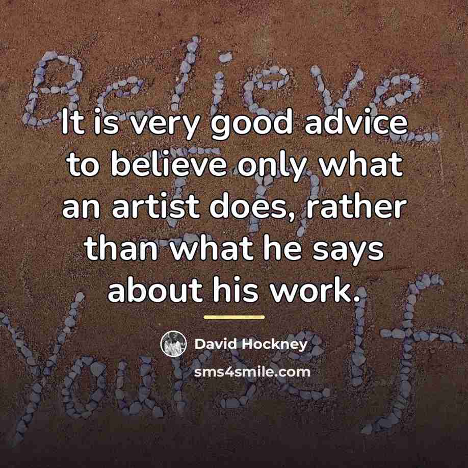 “It is very good advice to believe only what an…” quote by David Hockney