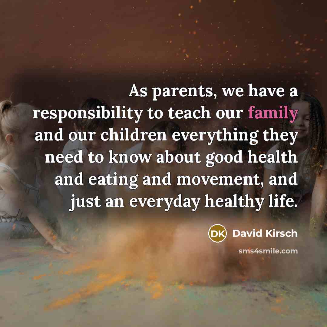 “As parents, we have a responsibility to teach our family…” quote by David Kirsch