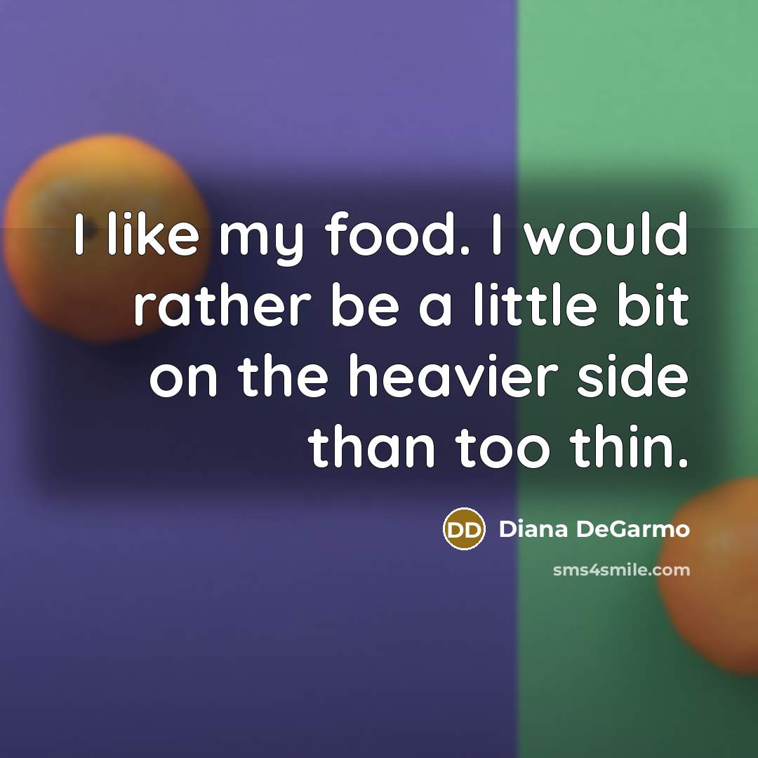 “I like my food. I would rather be a little…” quote by Diana DeGarmo