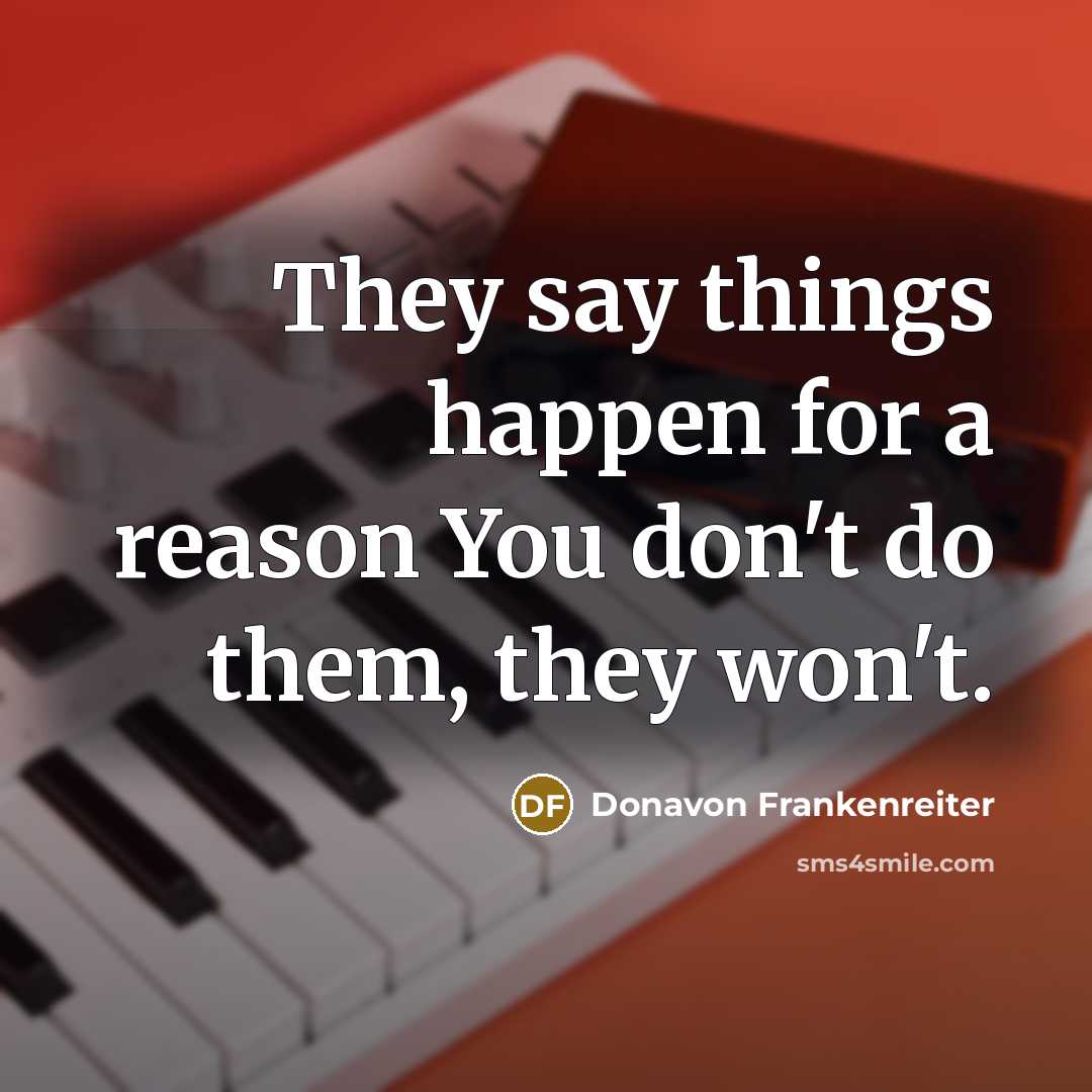 “They say things happen for a reason You don't do…” quote by Donavon Frankenreiter