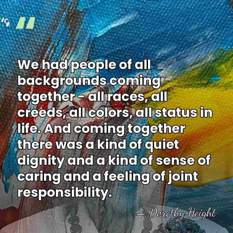 We had people of all backgrounds coming together - all races, all&hellip; - Dorothy Height