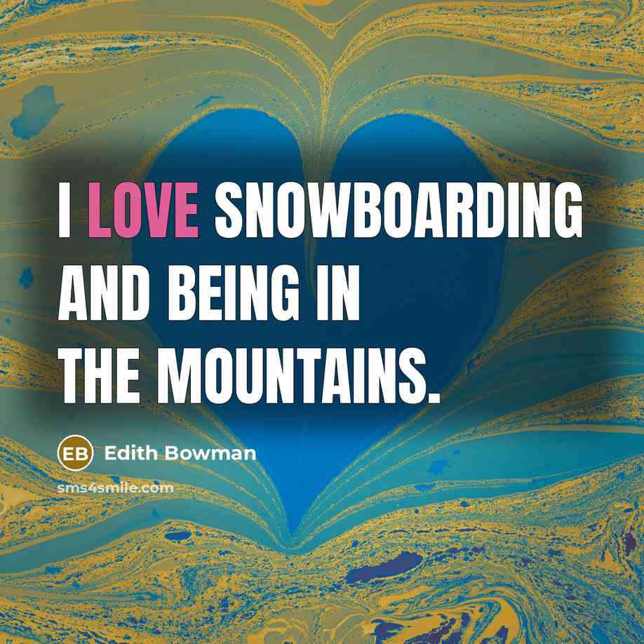 “I love snowboarding and being in the mountains.…” quote by Edith Bowman