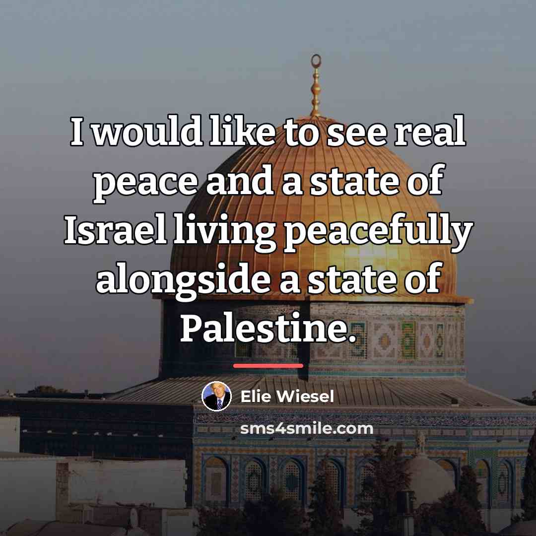 “I would like to see real peace and a state…” quote by Elie Wiesel