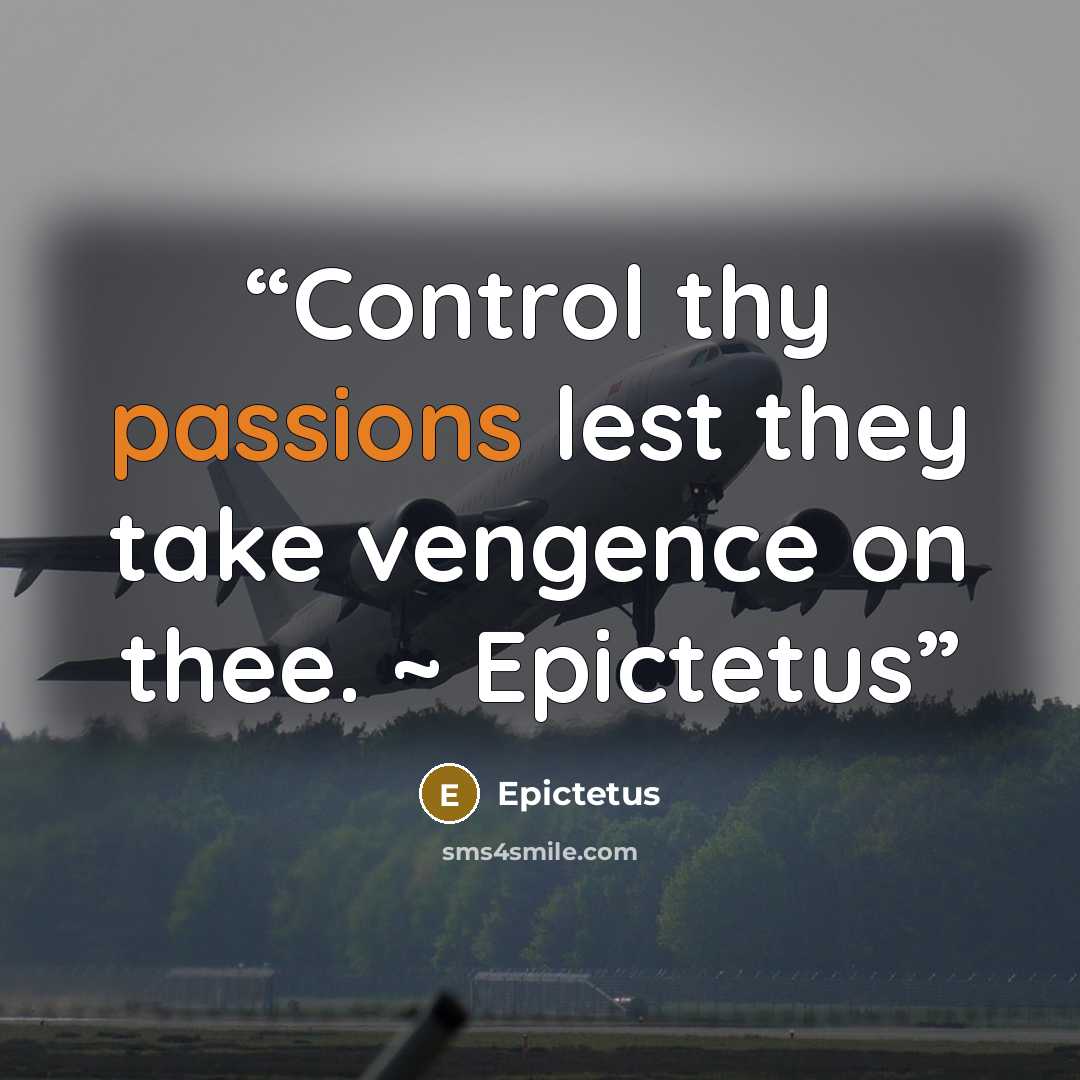 “Control thy passions lest they take vengence on thee. ~ Epictetus” quote by Epictetus