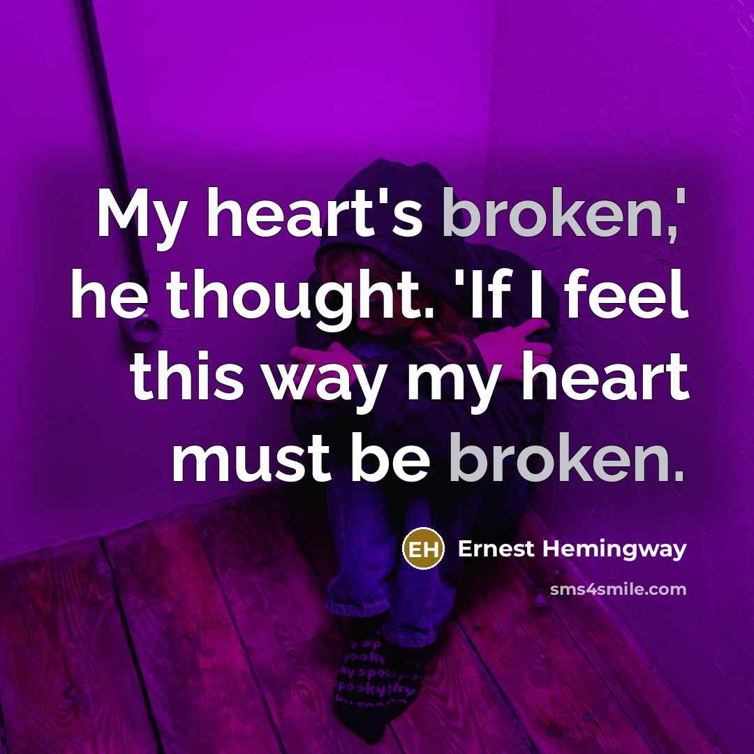 “My heart's broken,' he thought. 'If I feel this way…” quote by Ernest Hemingway