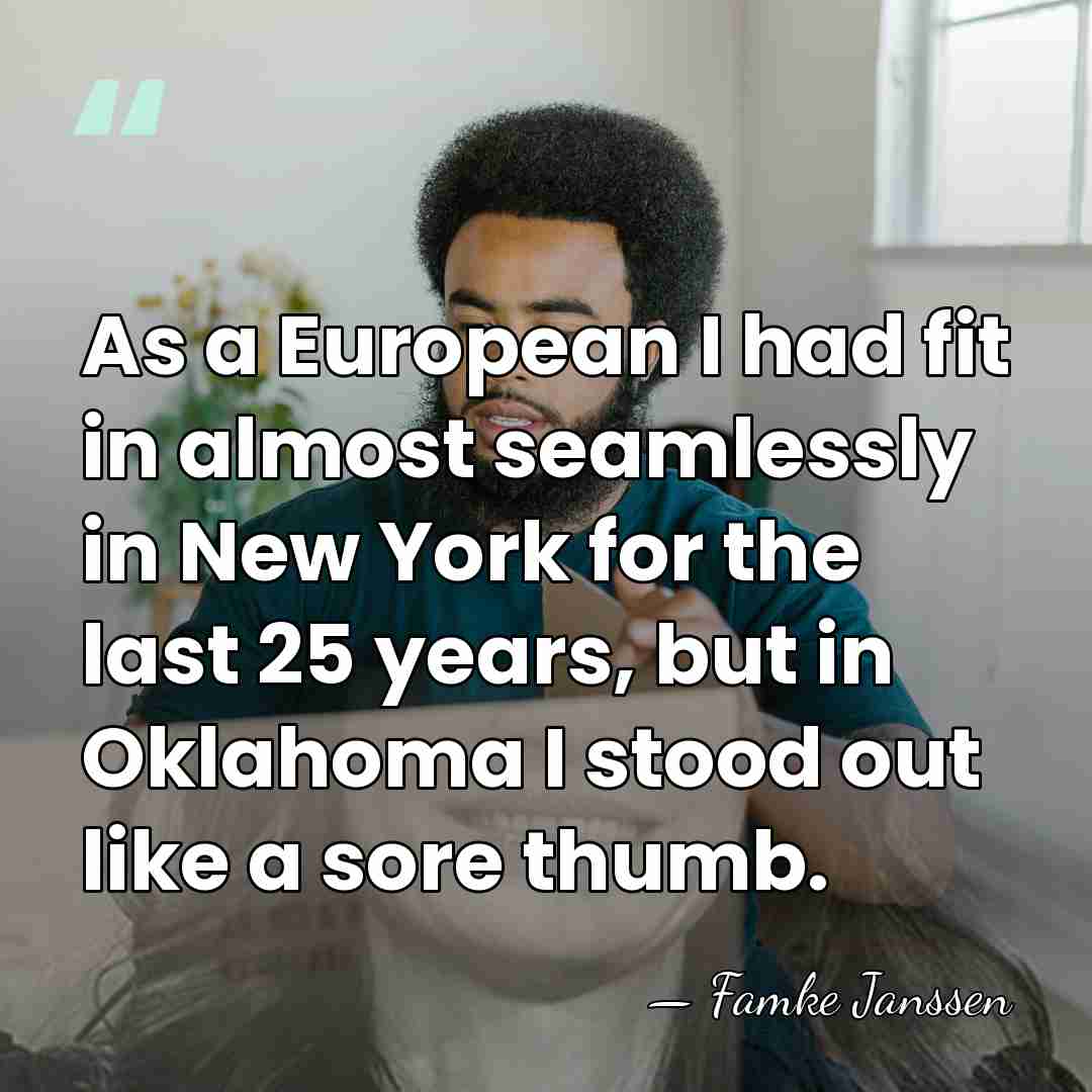 As a European I had fit in almost seamlessly in New York&hellip; - Famke Janssen