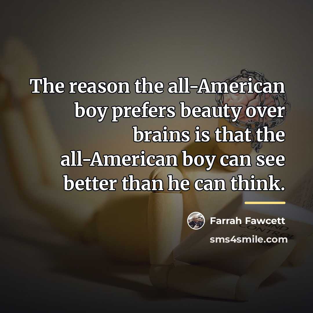 “The reason the all-American boy prefers beauty over brains is…” quote by Farrah Fawcett