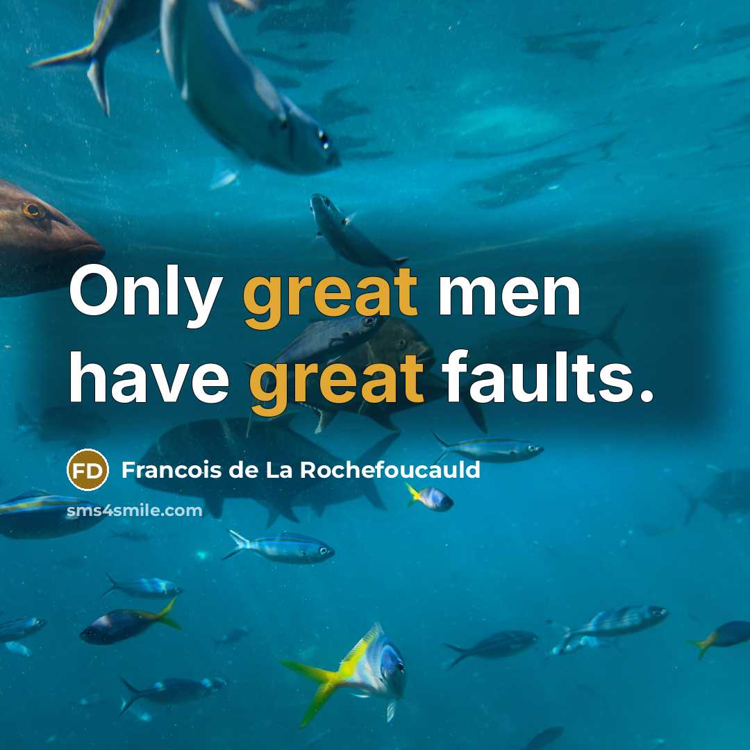 “Only great men have great faults.…” quote by Francois de La Rochefoucauld