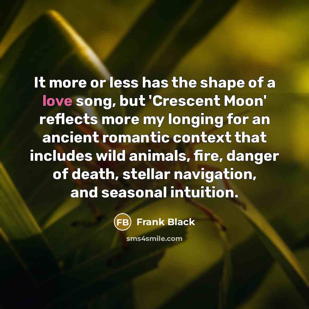 “It more or less has the shape of a love…” quote by Frank Black
