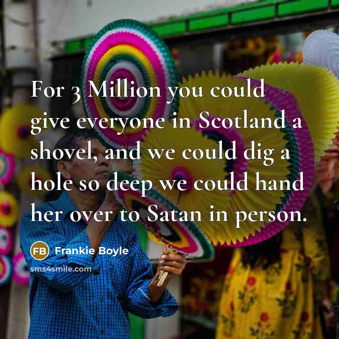 “For 3 Million you could give everyone in Scotland a…” quote by Frankie Boyle