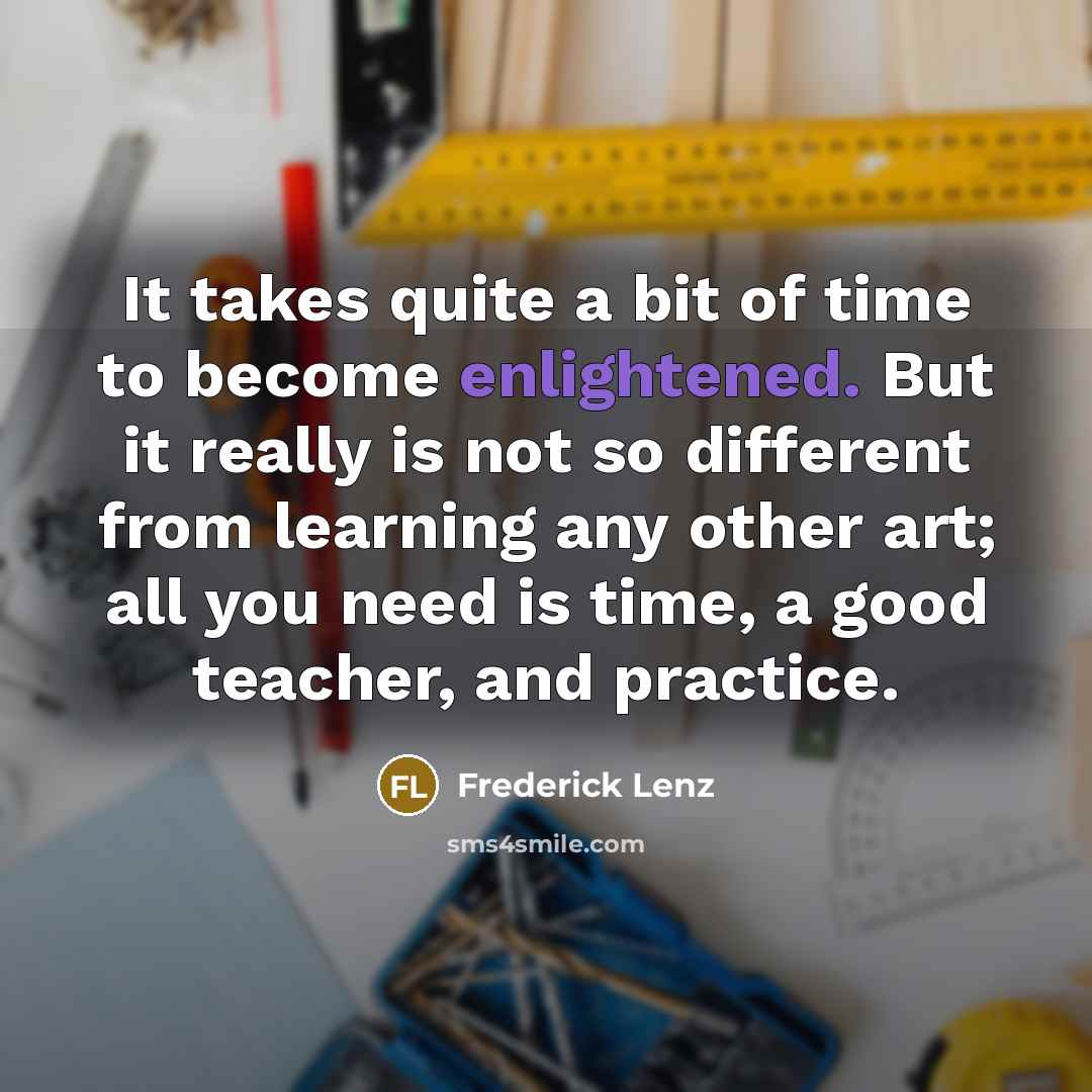 “It takes quite a bit of time to become enlightened.…” quote by Frederick Lenz
