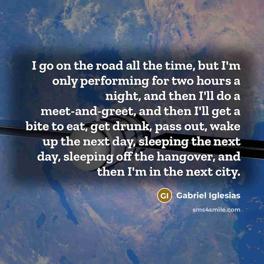 “I go on the road all the time, but I'm…” quote by Gabriel Iglesias