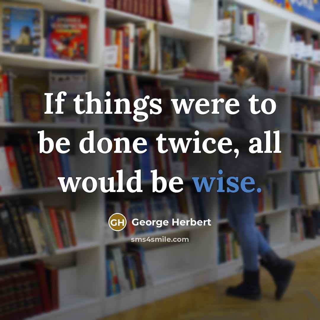 “If things were to be done twice, all would be…” quote by George Herbert