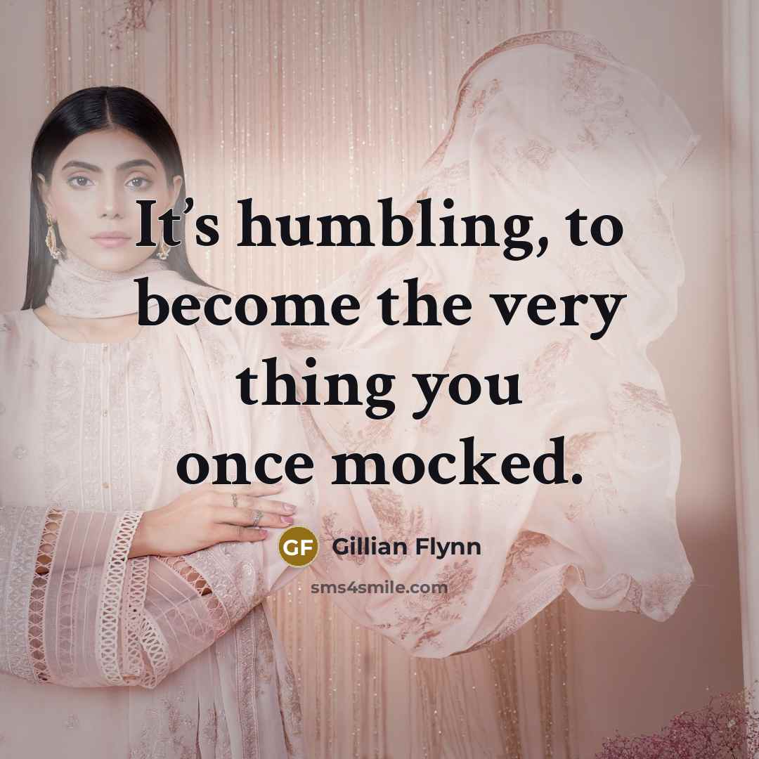 “It’s humbling, to become the very thing you once mocked.…” quote by Gillian Flynn