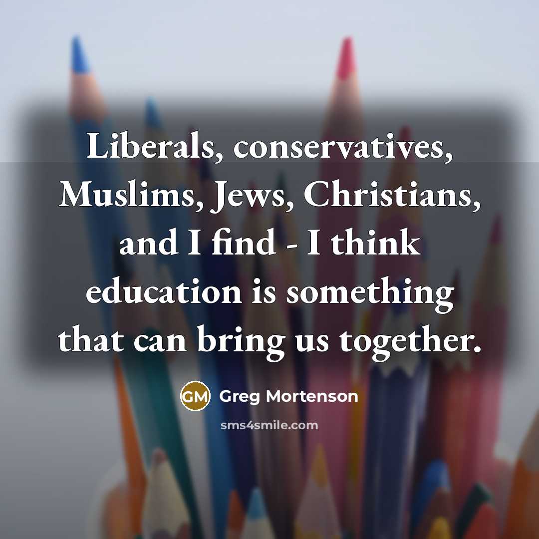“Liberals, conservatives, Muslims, Jews, Christians, and I find - I…” quote by Greg Mortenson